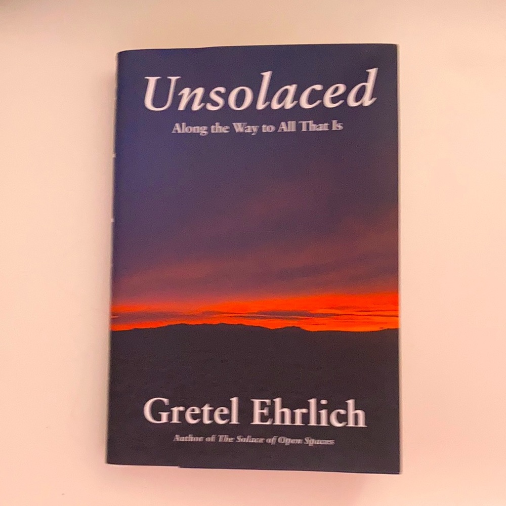 The Book Unsolaced, A Book By Gretel Ehrlich